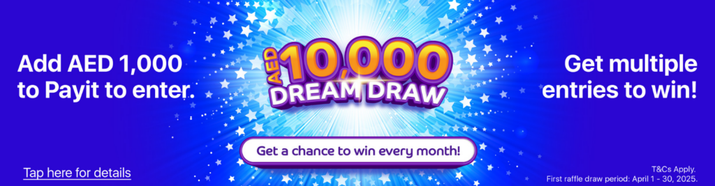 10,000 AED Dream Draw' campaign, win 10,000 AED by adding 1,000 AED to your Payit wallet.